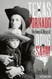 Texas Tornado: The Times and Music of Doug Sahm (Brad and Michele Moore Roots Music Series)