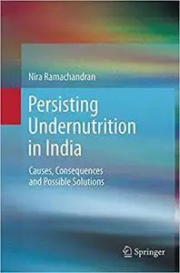 Persisting Undernutrition in India: Causes, Consequences and Possible Solutions (Repost)