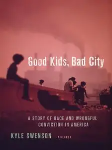 Good Kids, Bad City: A Story of Race and Wrongful Conviction in America