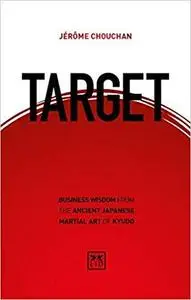 Target: Business Wisdom from the Ancient Japanese Martial Art of Kyudo