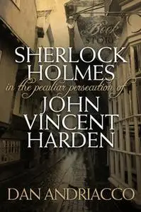 «Sherlock Holmes: The Peculiar Persecution of John Vincent Harden» by Dan Andriacco