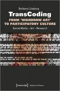 TransCoding - From ›Highbrow Art‹ to Participatory Culture: Social Media - Art - Research