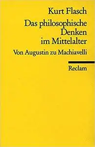 Das philosophische Denken im Mittelalter. Von Augustin zu Machiavelli: Reclams Universal-Bibliothek