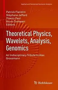 Theoretical Physics, Wavelets, Analysis, Genomics: An Indisciplinary Tribute to Alex Grossmann