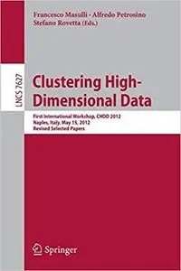 Clustering High--Dimensional Data: First International Workshop, CHDD 2012