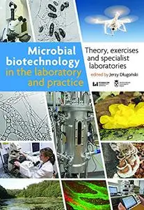 Microbial Biotechnology in the Laboratory and Practice: Theory, Exercises, and Specialist Laboratories