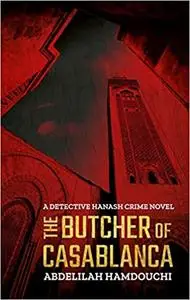 The Butcher of Casablanca: A Detective Hanash Crime Novel