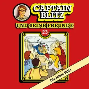 «Captain Blitz und seine Freunde - Folge 23: Die letzte Falle» by Steffen Kent