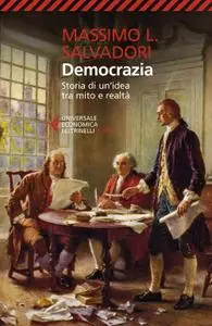 Massimo L. Salvadori - Democrazia. Storia di un'idea tra mito e realtà