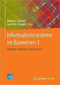 Informationssysteme im Bauwesen 1: Modelle, Methoden und Prozesse (Repost)