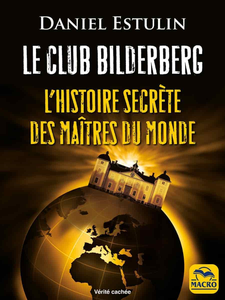 Le club Bilderberg : L'histoire secrète des maîtres du monde - Daniel Estulin
