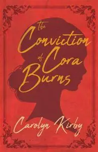 «The Conviction of Cora Burns» by Carolyn Kirby