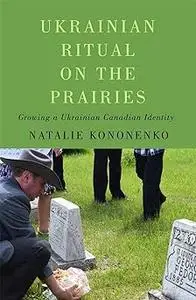 Ukrainian Ritual on the Prairies: Growing a Ukrainian Canadian Identity