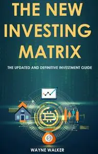 «The New Investing Matrix» by Wayne Walker