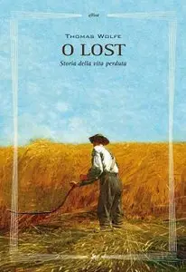 Thomas C. Wolfe - O lost. Storia della vita perduta