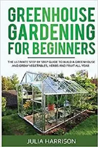 GREENHOUSE GARDENING FOR BEGINNERS