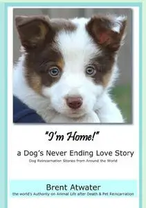 I'm Home! a Dog's Never Ending Love Story