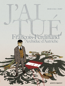 J'ai Tué - Tome 2 - François-Ferdinand, Archiduc d'Autriche