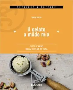 Simone Bonini - Il gelato a modo mio. Tutto l'anno nella cucina di casa