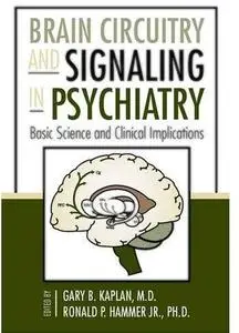 Brain Circuitry and Signaling in Psychiatry: Basic Science and Clinical Implications