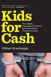 Kids for Cash: Two Judges, Thousands of Children, and a $2.8 Million Kickback Scheme