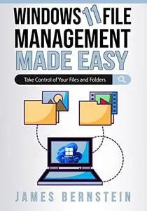 Windows 11 File Management Made Easy: Take Control of Your Files and Folders