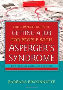 The Complete Guide to Getting a Job for People With Asperger's Syndrome: Find the Right Career and Get Hired (repost)