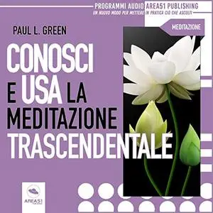 «Conosci e usa la Meditazione Trascendentale» by Paul L. Green