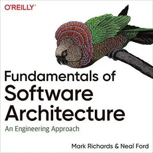 Fundamentals of Software Architecture: An Engineering Approach [Audiobook]