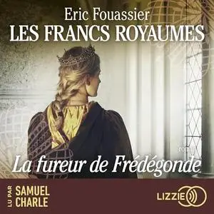 Éric Fouassier, "Les francs royaumes, tome 2 : La fureur de Frédégonde"