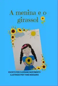 «A Menina E O Girassol» by Cleidiane Nascimento