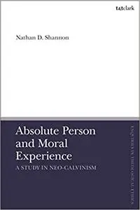 Absolute Person and Moral Experience: A Study in Neo-Calvinism