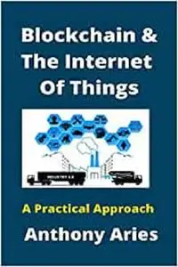 Blockchain And The Internet Of Things: A Practical Approach