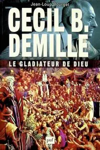 Jean-Loup Bourget, "Cecil B. DeMille : le gladiateur de Dieu"