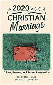 A 2020 Vision in a Christian Marriage: A Past, Present, and Future Perspective