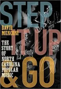 Step It Up and Go: The Story of North Carolina Popular Music, from Blind Boy Fuller and Doc Watson to Nina Simone and Su
