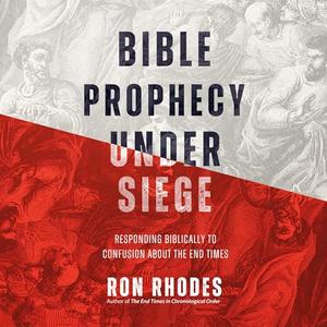 Bible Prophecy Under Siege: Responding Biblically to Confusion About the End Times [Audiobook]