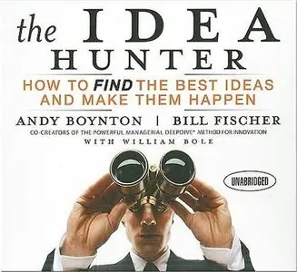 The Idea Hunter: How to Find the Best Ideas and Make Them Happen (Audiobook)