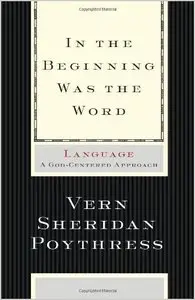 In the Beginning Was the Word: Language--A God-Centered Approach (repost)