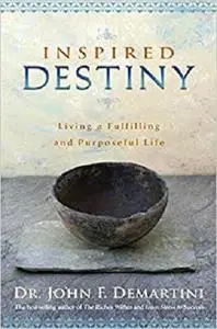 Inspired Destiny: Living a Fulfilling and Purposeful Life