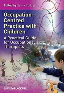 Occupation-Centred Practice with Children: A Practical Guide for Occupational Therapists