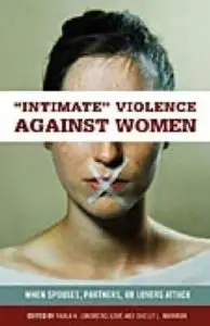 "Intimate" Violence against Women: When Spouses, Partners, or Lovers Attack