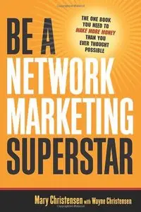 Be a Network Marketing Superstar: The One Book You Need to Make More Money Than You Ever Thought Possible (repost)