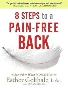 8 Steps to a Pain-Free Back: Natural Posture Solutions for Pain in the Back, Neck, Shoulder, Hip, Knee, and Foot