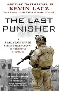 «The Last Punisher: A SEAL Team THREE Sniper's True Account of the Battle of Ramadi» by Kevin Lacz,Ethan E. Rocke,Lindse