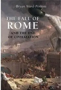 The Fall of Rome: And the End of Civilization