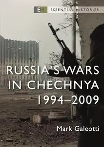 Russia’s Wars in Chechnya: 1994–2009 (Essential Histories)