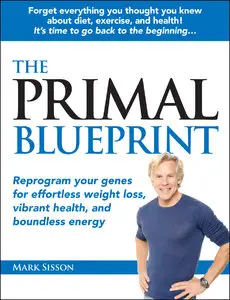 The Primal Blueprint: Reprogram your genes for effortless weight loss, vibrant health, and boundless energy [Repost]