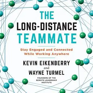 The Long-Distance Teammate: Stay Engaged and Connected While Working Anywhere [Audiobook]