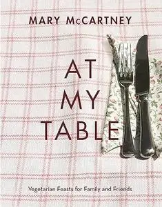 At My Table: Vegetarian Feasts for Family and Friends